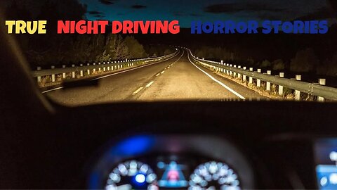 3 TRUE NIGHT DRIVING Horror Stories