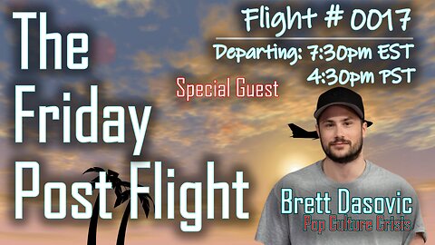 Friday Post Flight Episode 0017 - Special Guest Brett Dasovic (Pop Culture Crisis)
