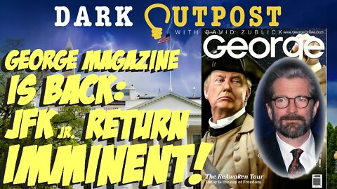 Dark Outpost 07.11.2022 George Magazine Is Back: JFK Jr. Return Imminent!
