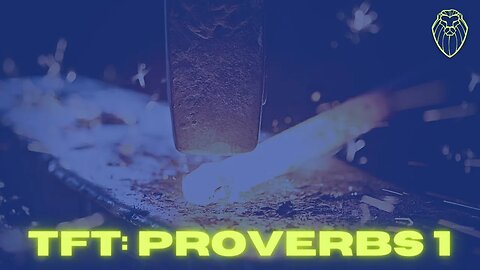 THE FORGING TABLE | Proverbs 1 (Ep. 497)