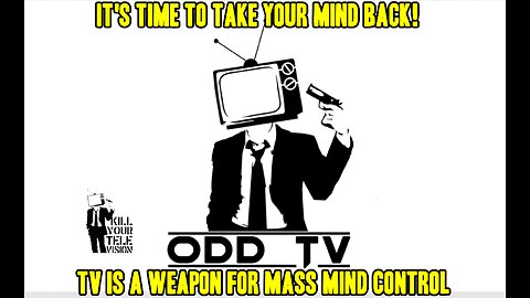 TV IS A WEAPON FOR MASS MIND CONTROL - ODD TV