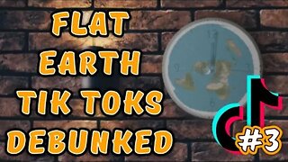 Flat Earth Tik Tok Debunk #3