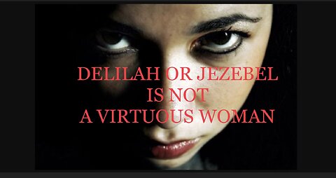 DELILAH OR JEZEBEL IS NOT A VIRTUOUS WOMAN