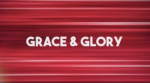 His Glory Presents: Grace and Glory