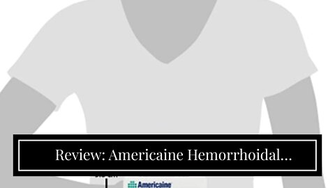 Review: Americaine Hemorrhoidal Ointment Maximum Strength 20% Benzocaine 1 oz ( Pack of 2)