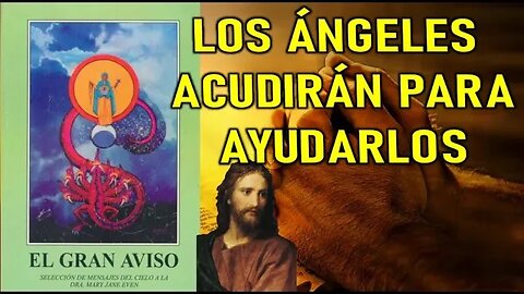 LOS ÁNGELES ACUDIRÁN PARA AYUDARLOS - REVELACIONES DEL AVISO A MARY JANE EVEN