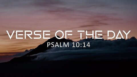 April 27, 2023 - Psalm 10:14 // Verse of the Day