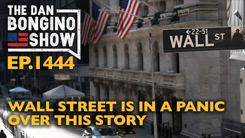 Ep. 1444 Wall Street is in a Panic Over This Story - The Dan Bongino Show