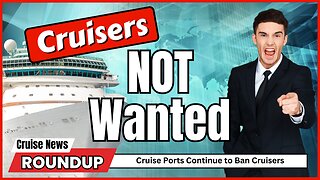 Cruise News: War on Cruise Ships Continues with More Bans!