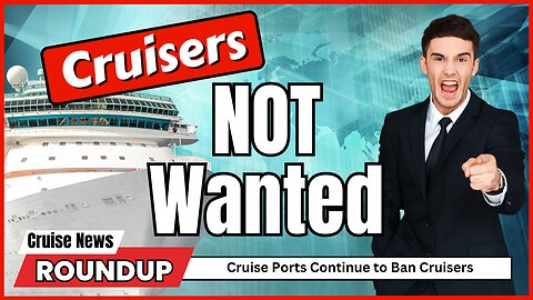 Cruise News: War on Cruise Ships Continues with More Bans!