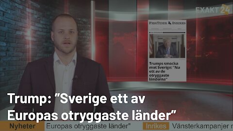 Trump: ”Sverige ett av Europas otryggaste länder” • Vänsterkampanjer mot AfS i höstens kyrkoval