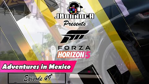 Adventures in Mexico - Episode 49 - #ForzaHorizon5