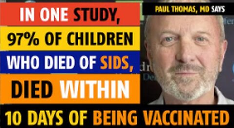 97% OF CHILDREN WHO DIED FROM SIDS, DIED WITHIN 10 DAYS OF GETTING THE VACCINE, SAYS PAUL THOMAS, MD