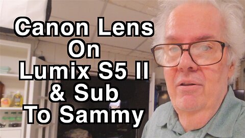 Tuesday!! How Sammy Was Hacked and Canon 10-18mm on Lumix S5 II