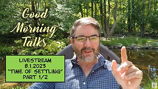 Good Morning Talk on August 1, 2023 - "Time of Settling" Part 1/2