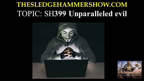 The SLEDGEHAMMER Show SH399 Unparalleled evil. WWWTHESLEDGEHAMMERSHOW.COM