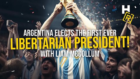 Ep. 47 - Argentina Elects The First Ever Libertarian President with Liam McCollum