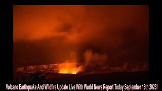 Volcano Earthquake And Wildfire Update Live With World News Report Today September 16th 2023!
