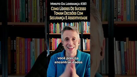 Como Líderes De Sucesso Tomam Decisões Com Segurança E Assertividade #minutodaliderança 361