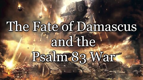 The Fate of Damascus and the Psalm 83 War