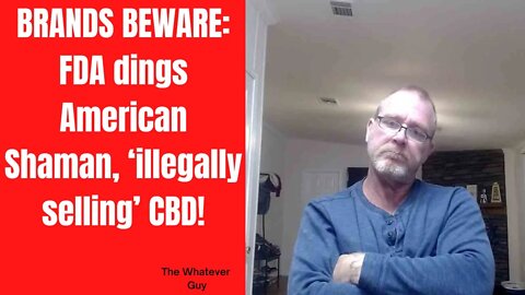 BRANDS BEWARE: FDA dings American Shaman, ‘illegally selling’ CBD!