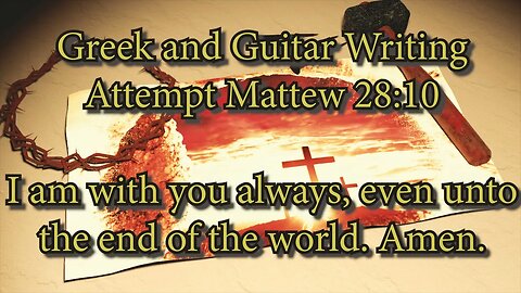 Greek and Guitar Singing Attempt Matt 28 10 To The End