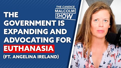 The government is expanding and advocating for euthanasia (Ft. Angelina Ireland)