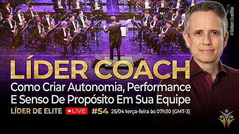Líder Coach: Como Criar Autonomia, Performance E Senso De Propósito Em Sua Equipe - LDE LIVE #054