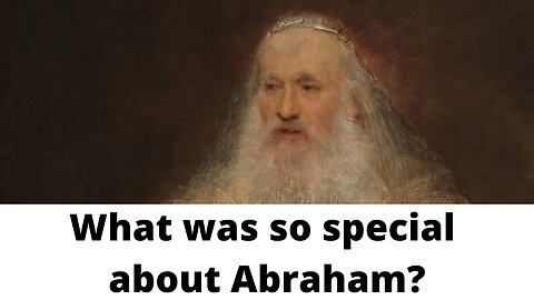 What was so special about Abraham?