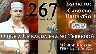 Cortes DcE #267 * O que a Umbanda faz no terreiro? * Espírito: Caboclo Urubatão