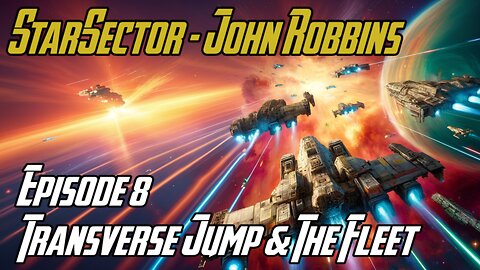 Transverse Jump & Fleet Improvements - E8 - John Robbins JackShepardPlays