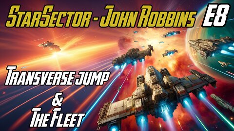 Transverse Jump & Fleet Improvements - E8 - John Robbins JackShepardPlays