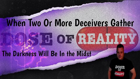 When Two Or More Deceivers Gather, The Darkness Will Be In the Midst