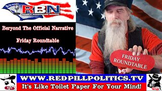 Red Pill Politics (2-2-24) – RBN; Beyond The Official Narrative; Friday Roundtable!