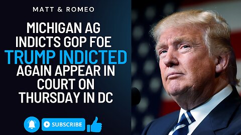 Michigan AG Indicts GOP Foe & TRUMP INDICTED Again Appear in Court on Thursday in DC