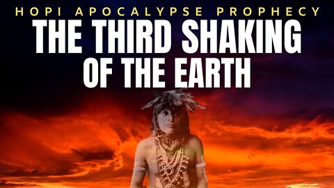 Hopi Elders Saw It All Coming - The Third Shaking of the Earth