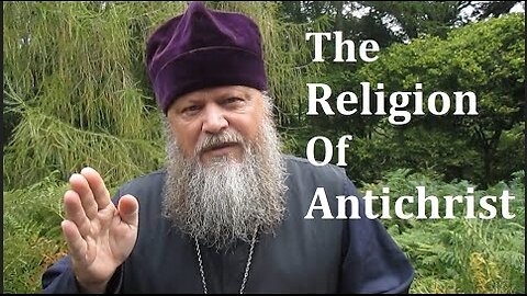 The Religion Of Antichrist, by Father Spyridon