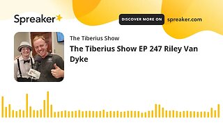 The Tiberius Show EP 247 Riley Van Dyke