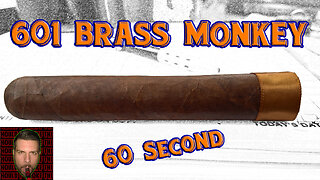 60 SECOND CIGAR REVIEW - 601 Brass Monkey