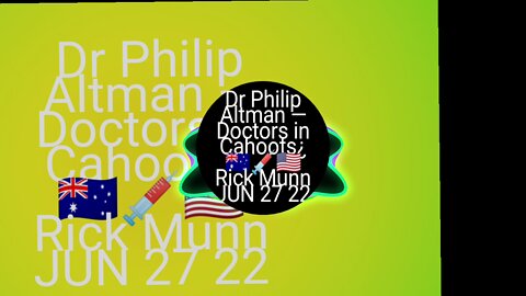 Dr Philip Altman — Doctors in Cahoots¿ 🇦🇺💉🇺🇲 Rick Munn JUN 27 22