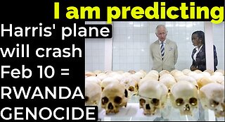 I am predicting: Harris' plane will crash Feb 10 = RWANDA GENOCIDE PROPHECY