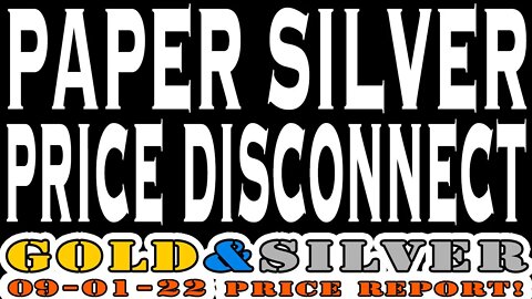 Paper Silver Price Disconnect 09/01/22 Gold & Silver Price Report