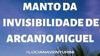 MANTO DA INVISIBILIDADE DE ARCANJO MIGUEL #lucianaventurini #vivermelhor #oracao