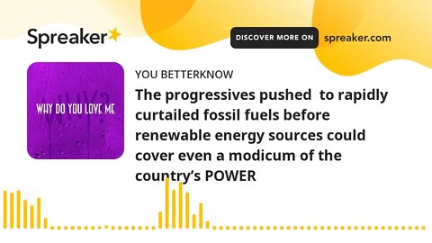 The progressives pushed to rapidly curtailed fossil fuels before renewable energy sources could cov