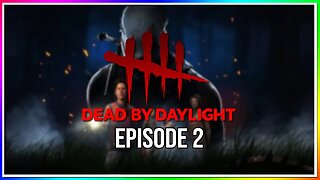 Escaping Dead by Daylight - Episode 2