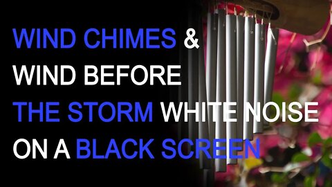 Wind & Wind Chimes Before the Storm White Noise on a Black Screen