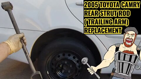 2005 TOYOTA CAMRY STRUT ROD / TRAILING ARM REPLACEMENT