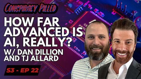 How Far Advanced is AI, Really? w/ Dan Dillon and TJ Allard - CONSPIRACY PILLED (S3-Ep22)