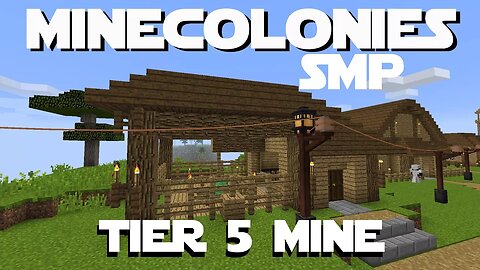 Minecraft Minecolonies SMP ep 17 - Tier 5 Mine and Tier 5 Sawmill