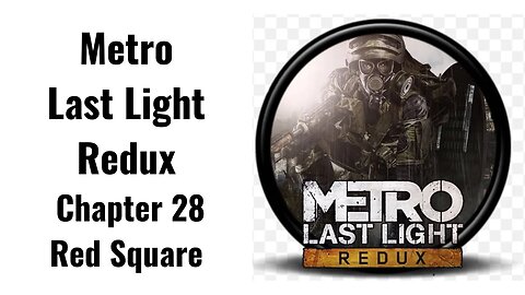 Metro Last Light Chapter 28 Red Square Full Game No Commentary HD 4K